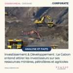 Investissement & Développement : Le Gabon entend attirer les investisseurs sur ses ressources minières, pétrolières et agricoles